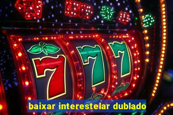 baixar interestelar dublado